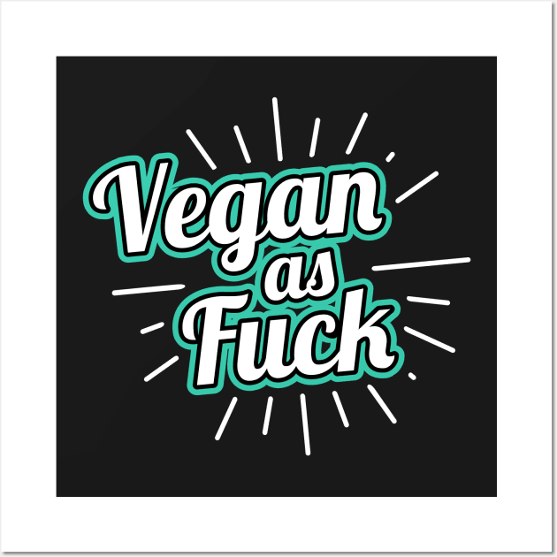 Vegan As F*ck Cool Gift For Vegan Wall Art by MoreSmoothiesPlease